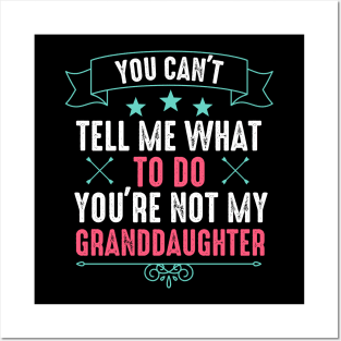 You Can't Tell Me What To Do You're Not My Daughter Posters and Art